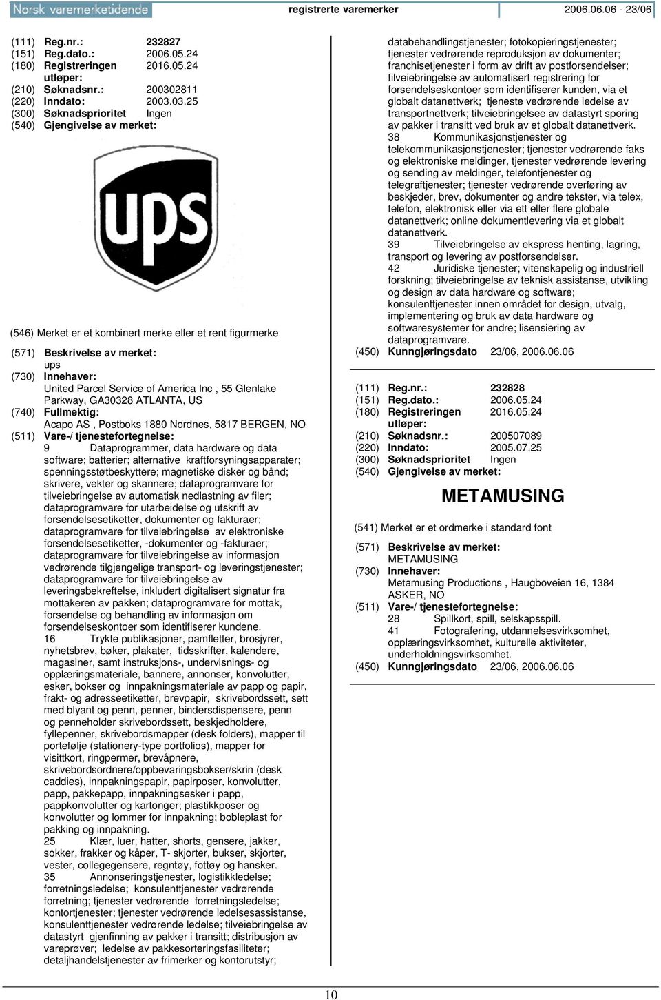 03.25 ups United Parcel Service of America Inc, 55 Glenlake Parkway, GA30328 ATLANTA, US Acapo AS, Postboks 1880 Nordnes, 5817 BERGEN, 9 Dataprogrammer, data hardware og data software; batterier;