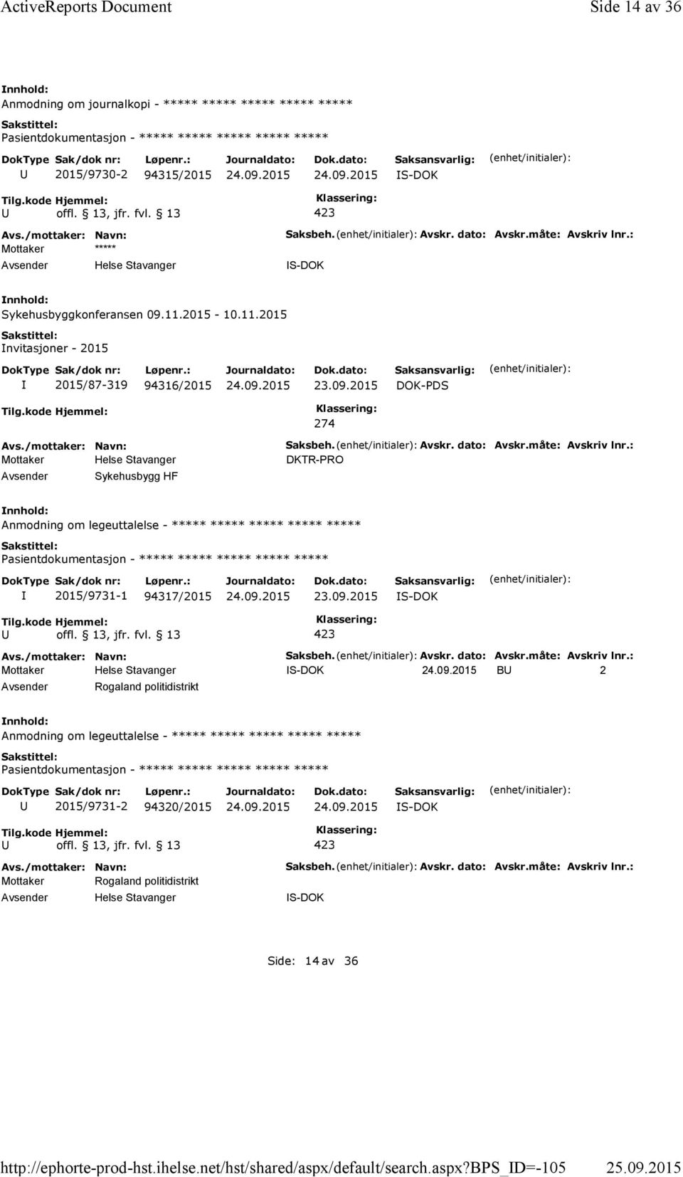 Avskr. dato: Avskr.måte: Avskriv lnr.: B 2 Rogaland politidistrikt Anmodning om legeuttalelse - ***** ***** ***** ***** ***** 2015/9731-2 94320/2015 Mottaker Rogaland politidistrikt Saksbeh.