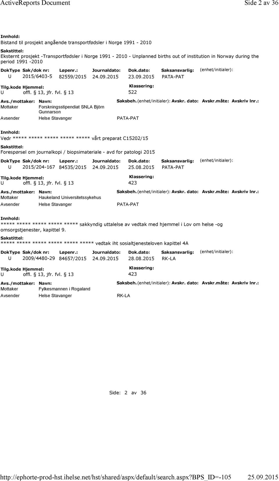 bps_d=-105 Side 2 av 36 Bistand til prosjekt angående transportfødsler i Norge 1991-2010 Eksternt prosjekt -Transportfødsler i Norge 1991-2010 -nplanned births out of institution in Norway during the