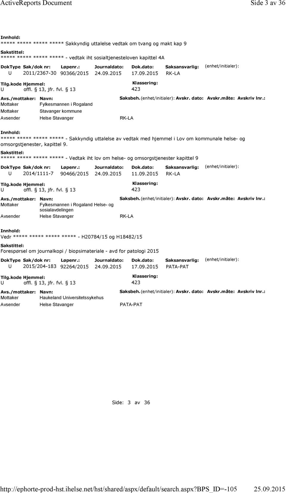 bps_d=-105 Side 3 av 36 ***** ***** ***** ***** Sakkyndig uttalelse vedtak om tvang og makt kap 9 ***** ***** ***** ***** -vedtak iht sosialtjenesteloven kapittel 4A 2011/2367-30 90366/2015 17.09.