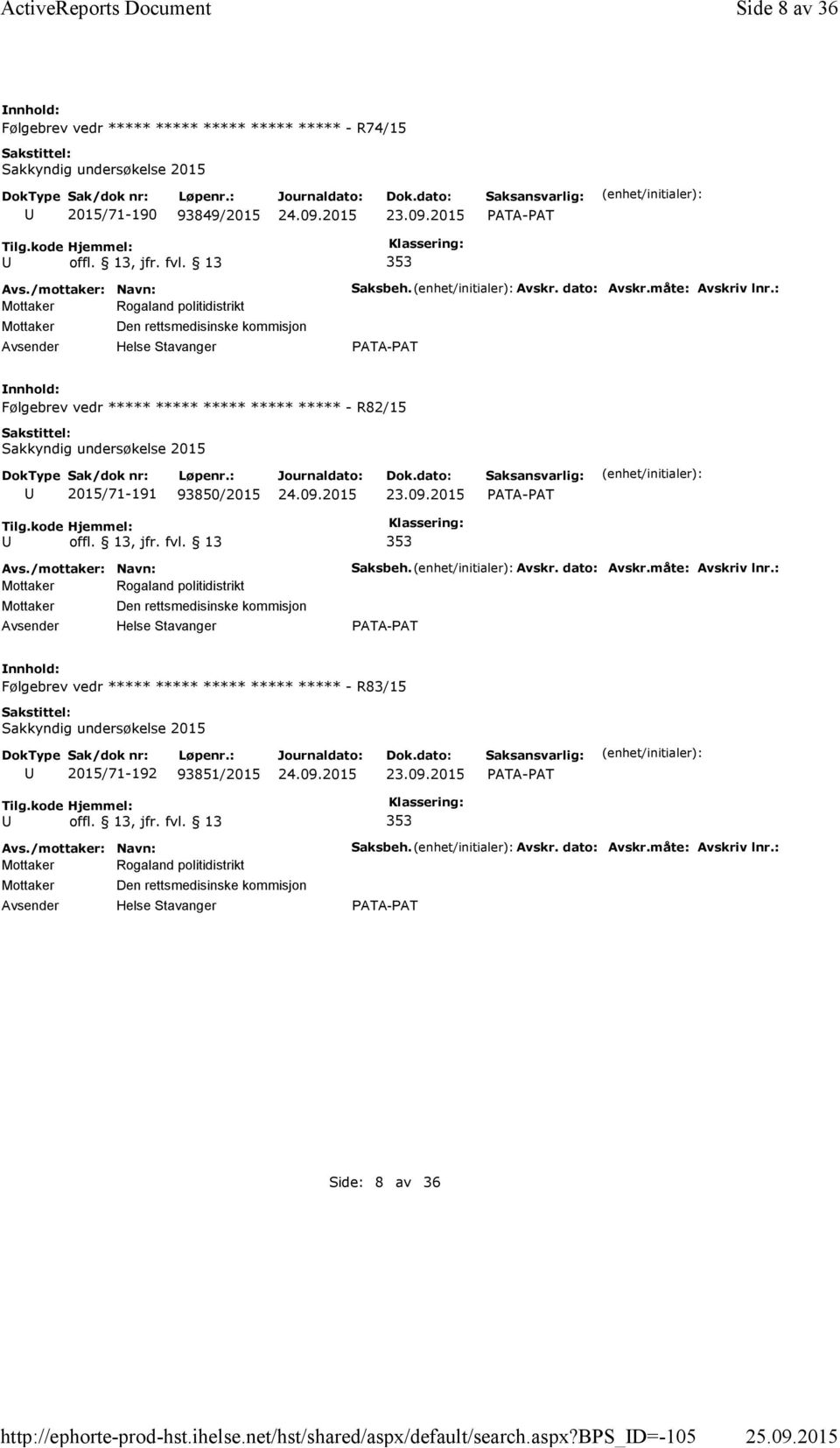 bps_d=-105 Side 8 av 36 Følgebrev vedr ***** ***** ***** ***** ***** - R74/15 Sakkyndig undersøkelse 2015 2015/71-190 93849/2015 353 Mottaker Rogaland politidistrikt Mottaker Den rettsmedisinske