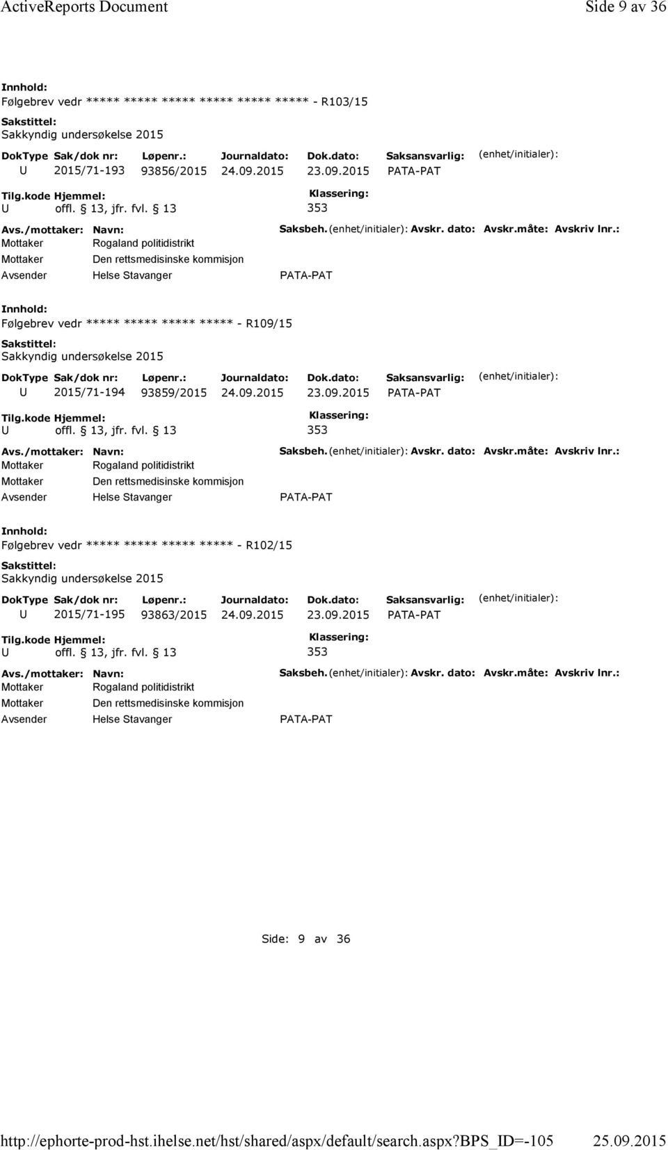 bps_d=-105 Side 9 av 36 Følgebrev vedr ***** ***** ***** ***** ***** ***** - R103/15 Sakkyndig undersøkelse 2015 2015/71-193 93856/2015 353 Mottaker Rogaland politidistrikt Mottaker Den