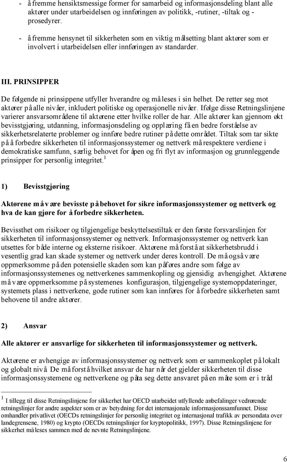 PRINSIPPER De følgende ni prinsippene utfyller hverandre og må leses i sin helhet. De retter seg mot aktører på alle nivåer, inkludert politiske og operasjonelle nivåer.