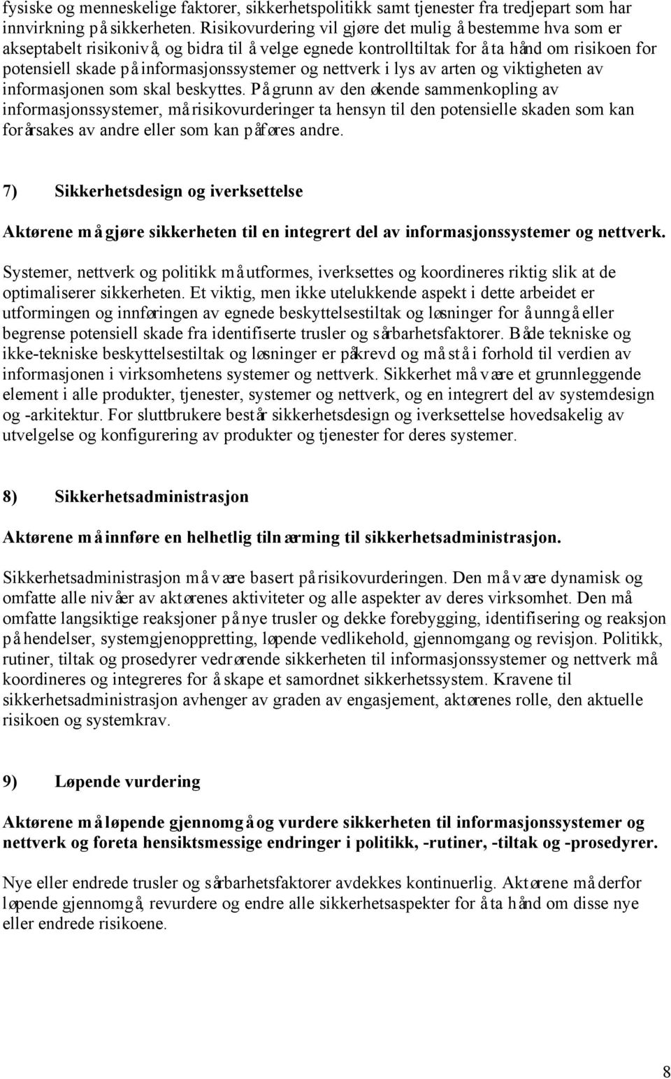 nettverk i lys av arten og viktigheten av informasjonen som skal beskyttes.