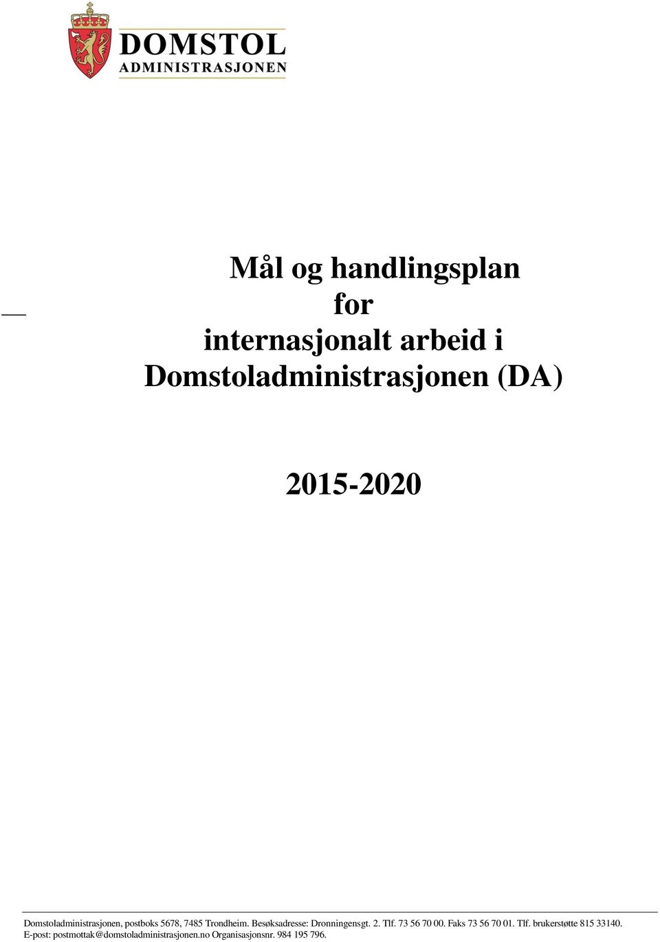 Besøksadresse: Dronningensgt. 2. Tlf. 73 56 70 00. Faks 73 56 70 01. Tlf. brukerstøtte 815 33140.