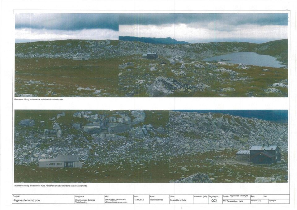 Prosjekt: Byggherre ARK Dato: Fase: Målestokk (A3): Tegningsnr: Prosjekl: Høgevarde turisthytte Dato: Fase: Høgevarde