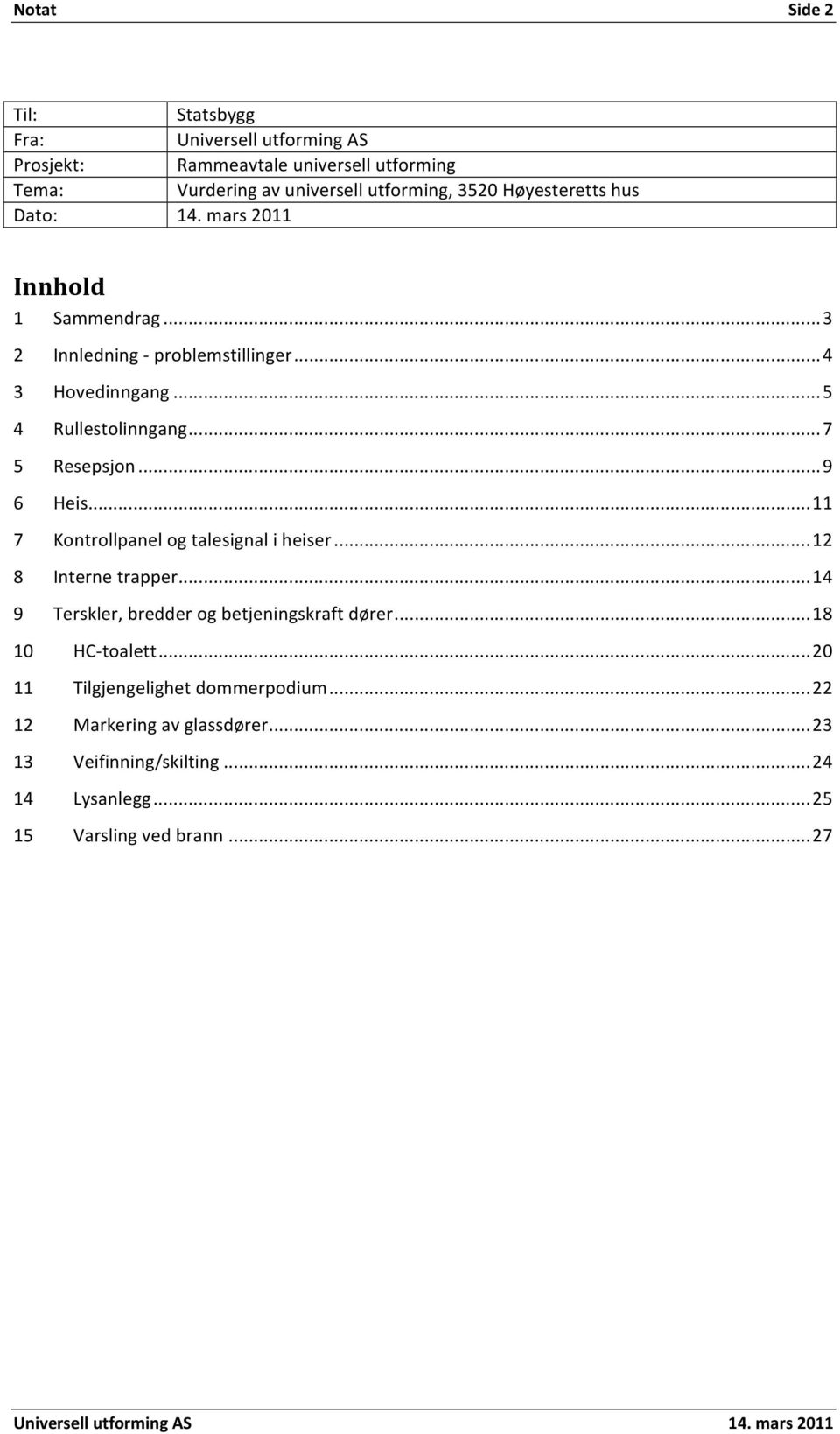 Vurderingavuniversellutforming,3520Høyesterettshus 14.mars2011 Innhold 1 Sammendrag...3 2 Innledning problemstillinger...4 3 Hovedinngang.