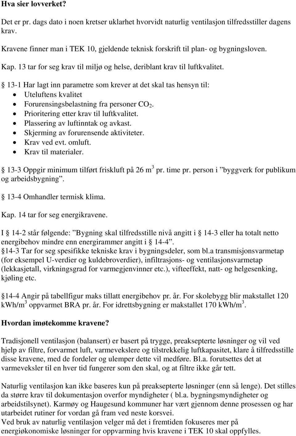 13-1 Har lagt inn parametre som krever at det skal tas hensyn til: Uteluftens kvalitet Forurensingsbelastning fra personer CO 2. Prioritering etter krav til luftkvalitet.