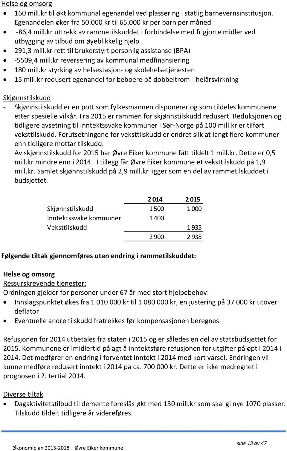 kr reversering av kommunal medfinansiering 180 mill.kr styrking av helsestasjon- og skolehelsetjenesten 15 mill.