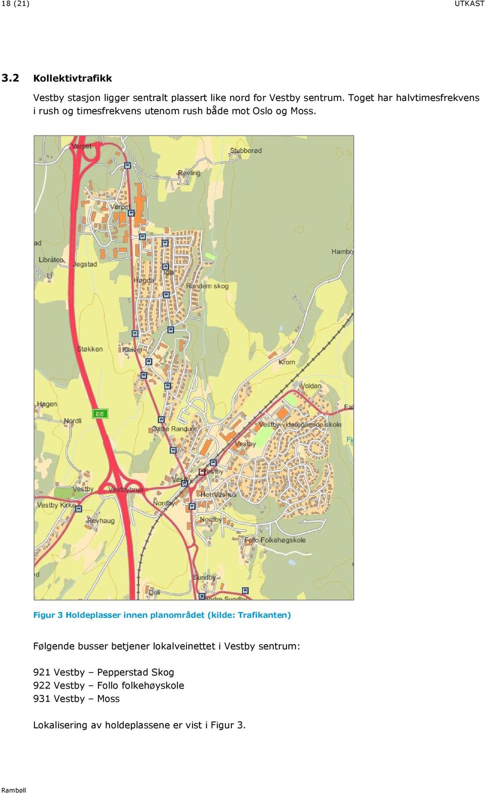 Figur 3 Holdeplasser innen planområdet (kilde: Trafikanten) Følgende busser betjener lokalveinettet i Vestby