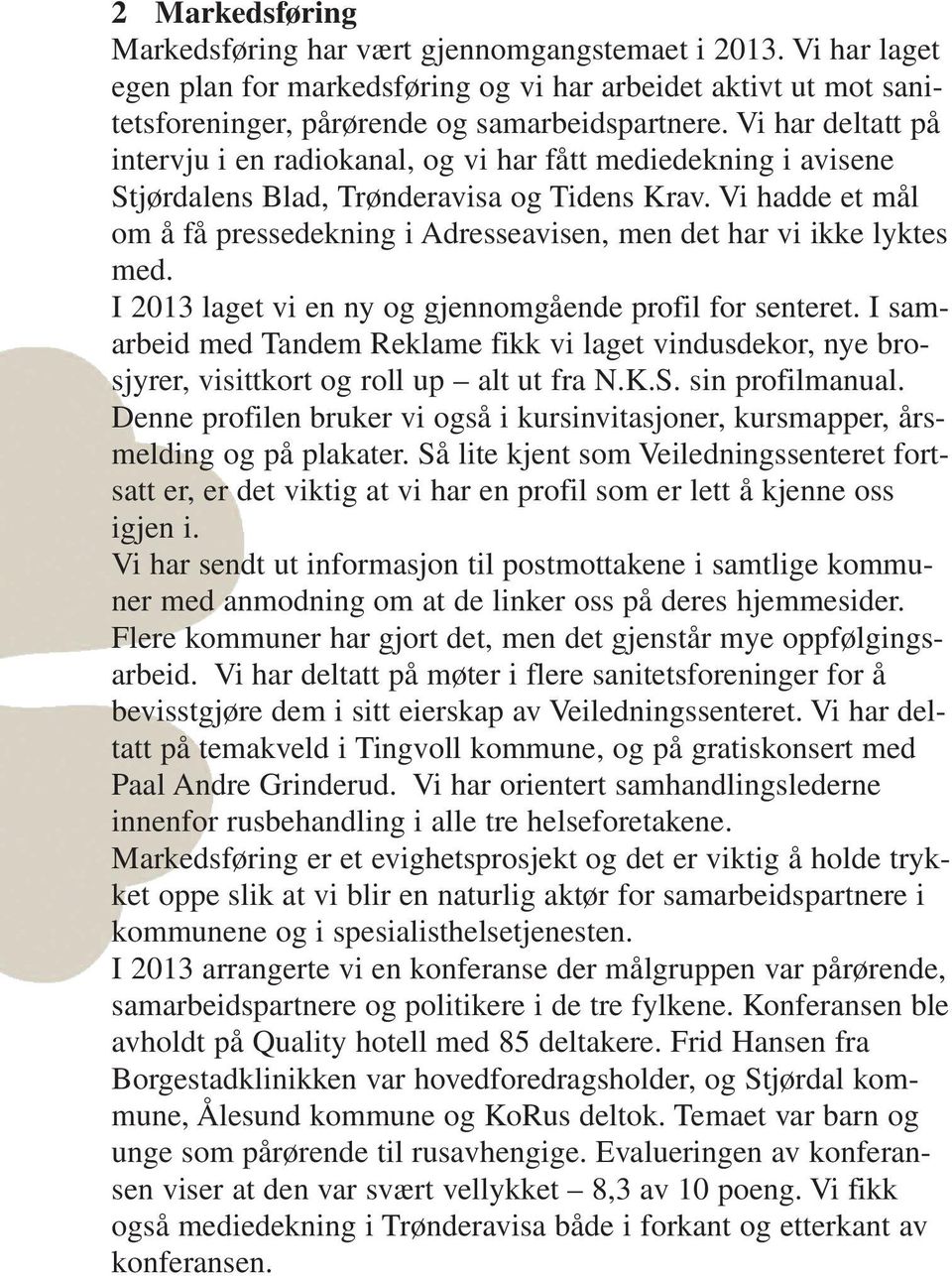 Vi hadde et mål om å få pressedekning i Adresseavisen, men det har vi ikke lyktes med. I 2013 laget vi en ny og gjennomgående profil for senteret.