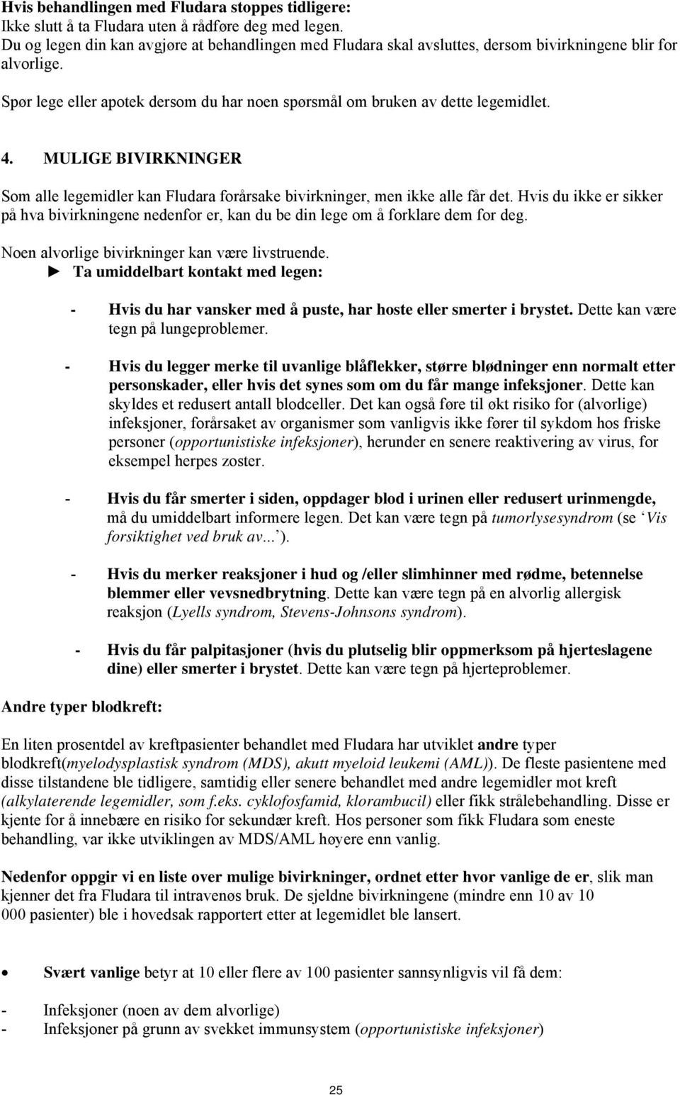 MULIGE BIVIRKNINGER Som alle legemidler kan Fludara forårsake bivirkninger, men ikke alle får det.