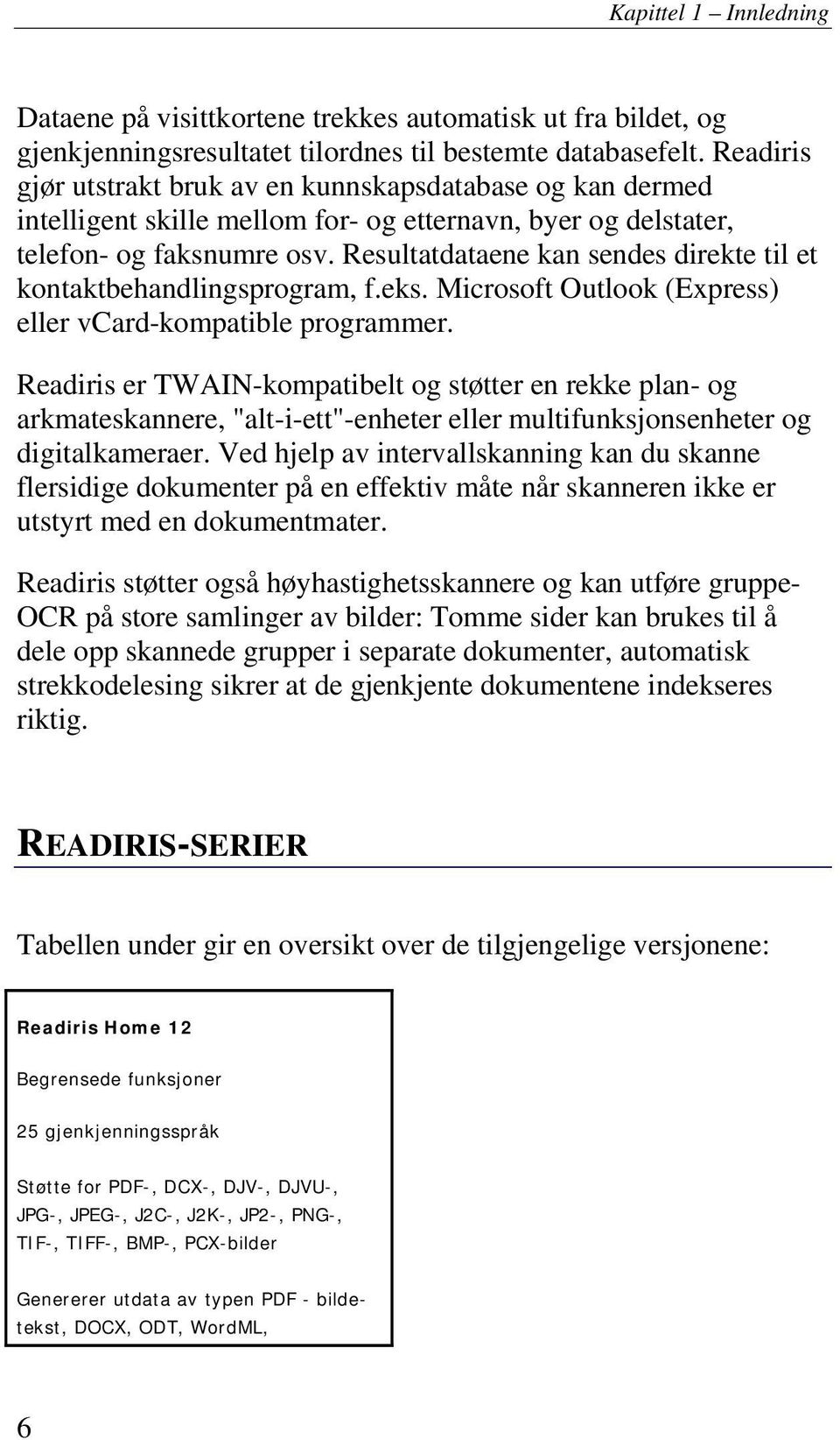 Resultatdataene kan sendes direkte til et kontaktbehandlingsprogram, f.eks. Microsoft Outlook (Express) eller vcard-kompatible programmer.