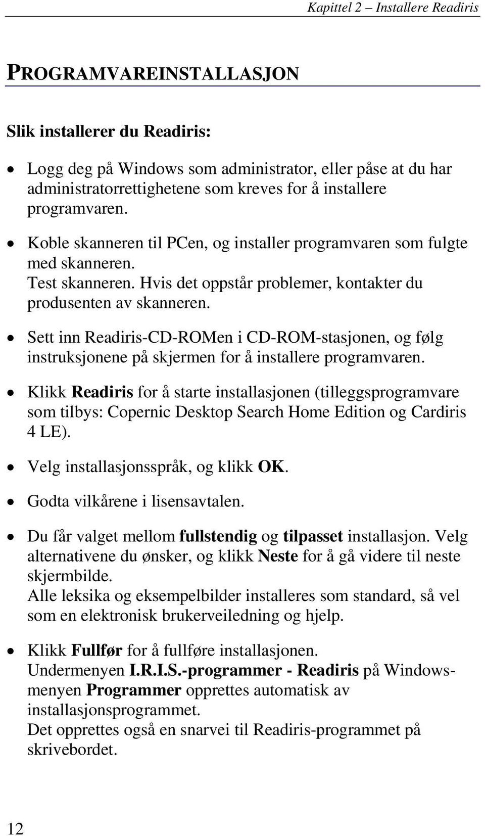 Sett inn Readiris-CD-ROMen i CD-ROM-stasjonen, og følg instruksjonene på skjermen for å installere programvaren.