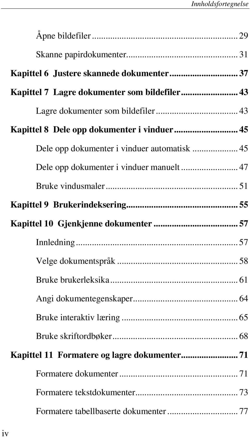 .. 47 Bruke vindusmaler... 51 Kapittel 9 Brukerindeksering... 55 Kapittel 10 Gjenkjenne dokumenter... 57 Innledning... 57 Velge dokumentspråk... 58 Bruke brukerleksika.