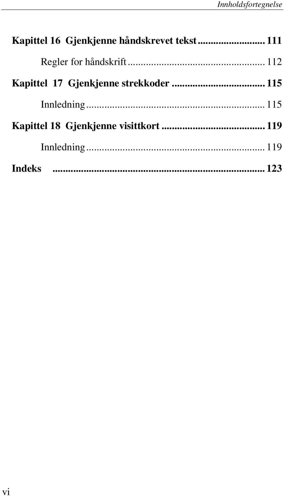 .. 112 Kapittel 17 Gjenkjenne strekkoder... 115 Innledning.