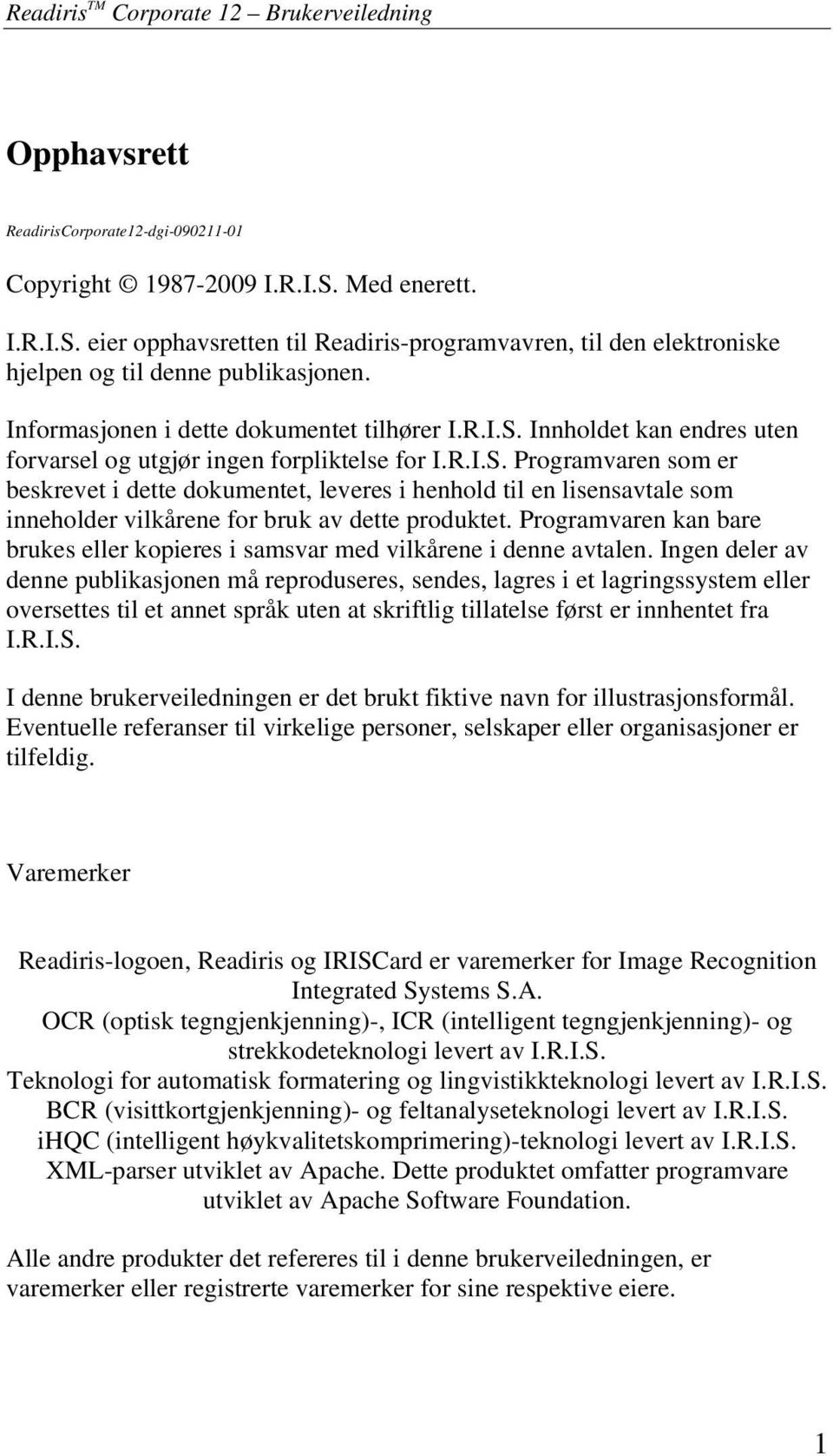 R.I.S. Programvaren som er beskrevet i dette dokumentet, leveres i henhold til en lisensavtale som inneholder vilkårene for bruk av dette produktet.