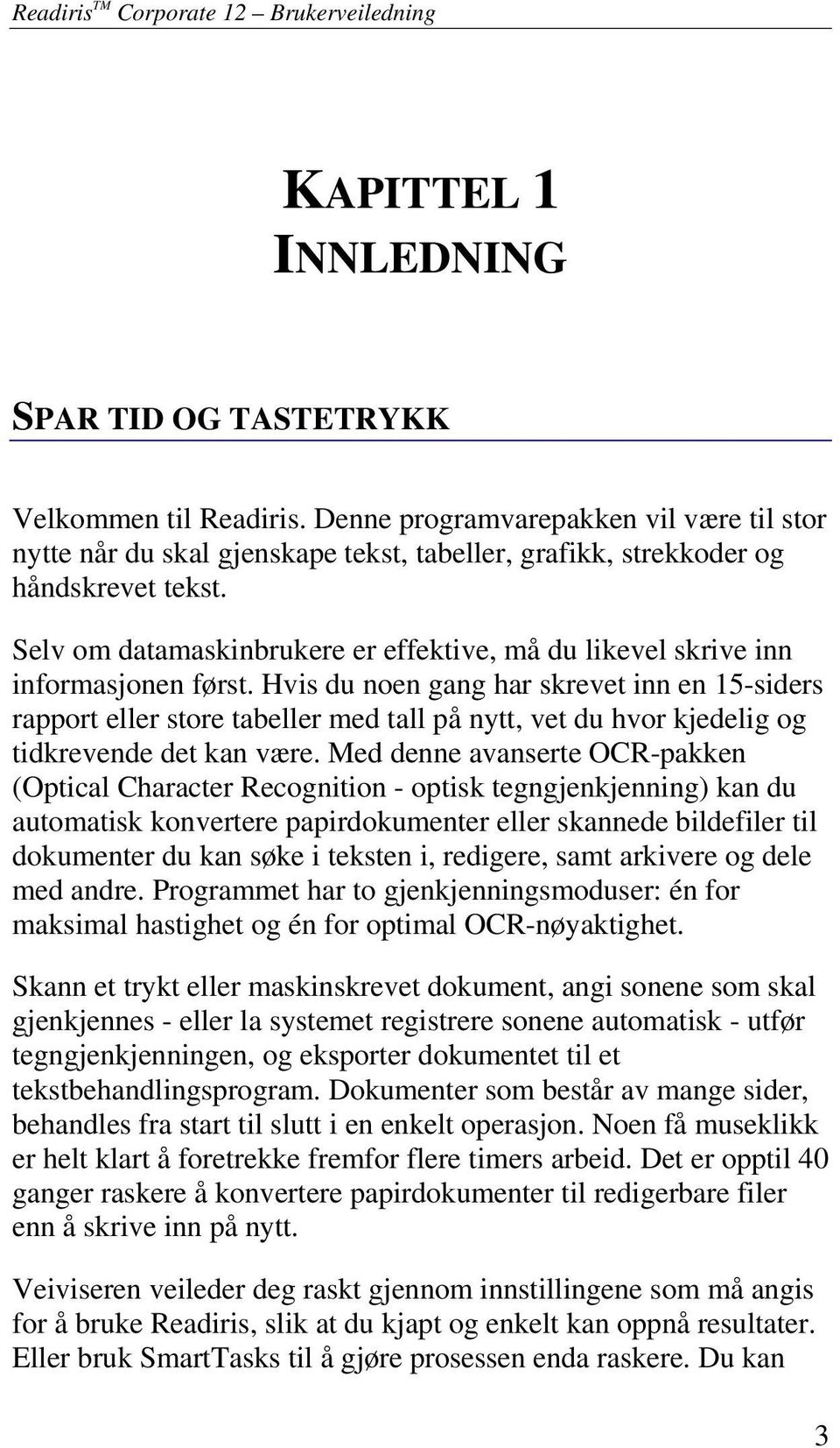 Selv om datamaskinbrukere er effektive, må du likevel skrive inn informasjonen først.