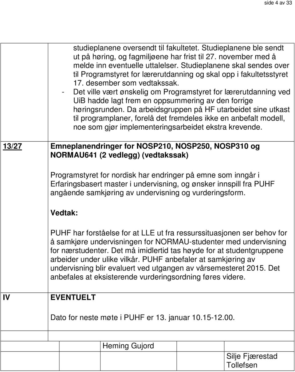 - Det ville vært ønskelig om Programstyret for lærerutdanning ved UiB hadde lagt frem en oppsummering av den forrige høringsrunden.