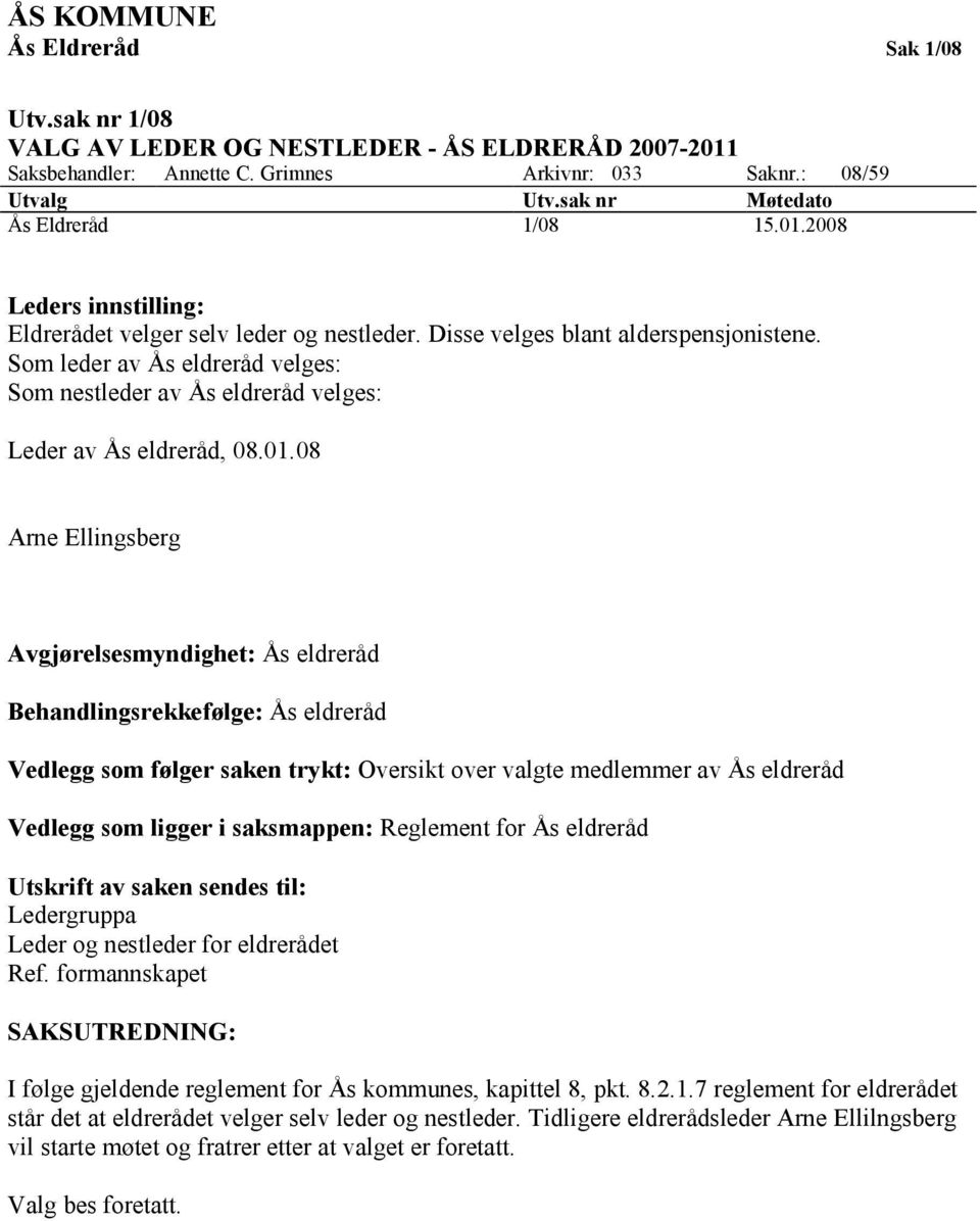 Som leder av Ås eldreråd velges: Som nestleder av Ås eldreråd velges: Leder av Ås eldreråd, 08.01.