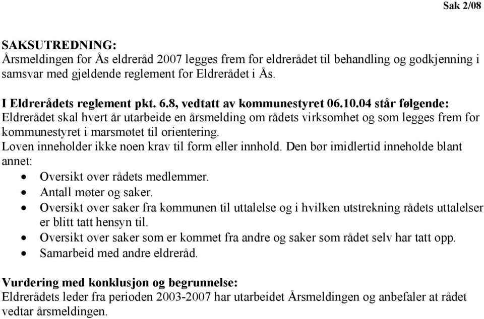 Loven inneholder ikke noen krav til form eller innhold. Den bør imidlertid inneholde blant annet: Oversikt over rådets medlemmer. Antall møter og saker.