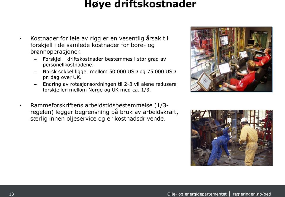 Norsk sokkel ligger mellom 50 000 USD og 75 000 USD pr. dag over UK.