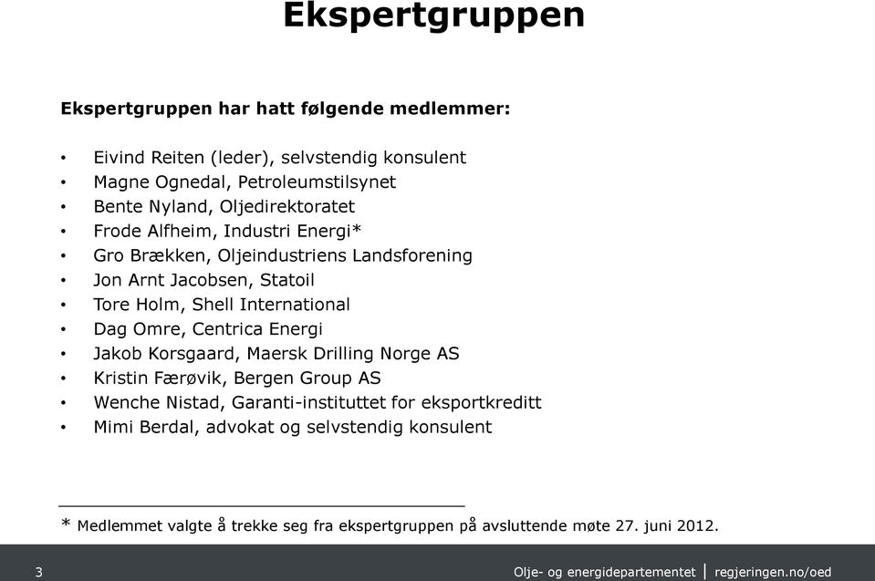 International Dag Omre, Centrica Energi Jakob Korsgaard, Maersk Drilling Norge AS Kristin Færøvik, Bergen Group AS Wenche Nistad,