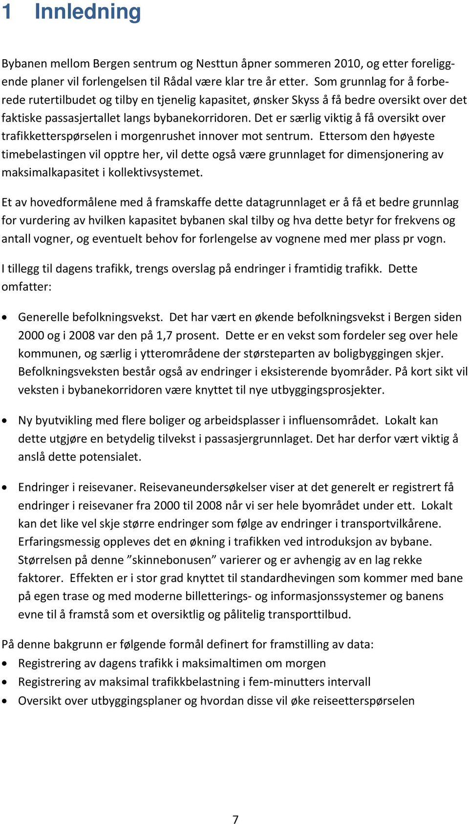 Det er særlig viktig å få oversikt over trafikketterspørselen i morgenrushet innover mot sentrum.