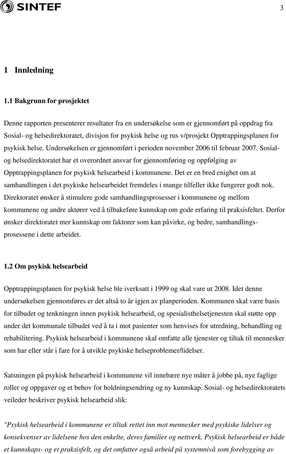 Opptrappingsplanen for psykisk helse. Undersøkelsen er gjennomført i perioden november 2006 til februar 2007.