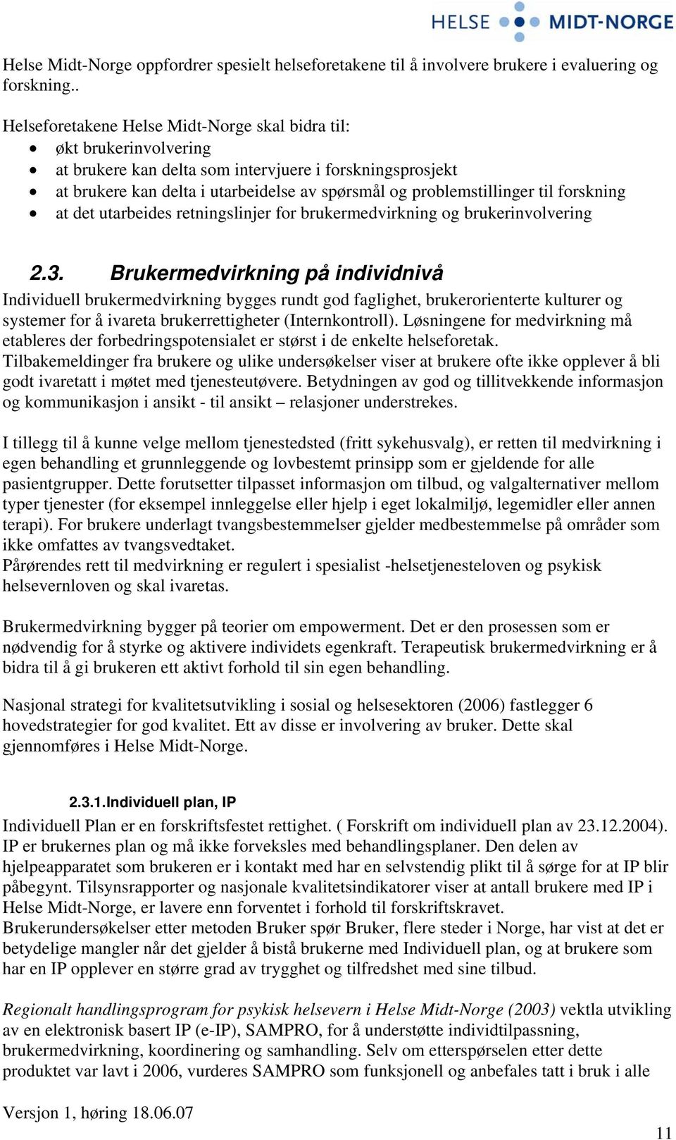 til forskning at det utarbeides retningslinjer for brukermedvirkning og brukerinvolvering 2.3.