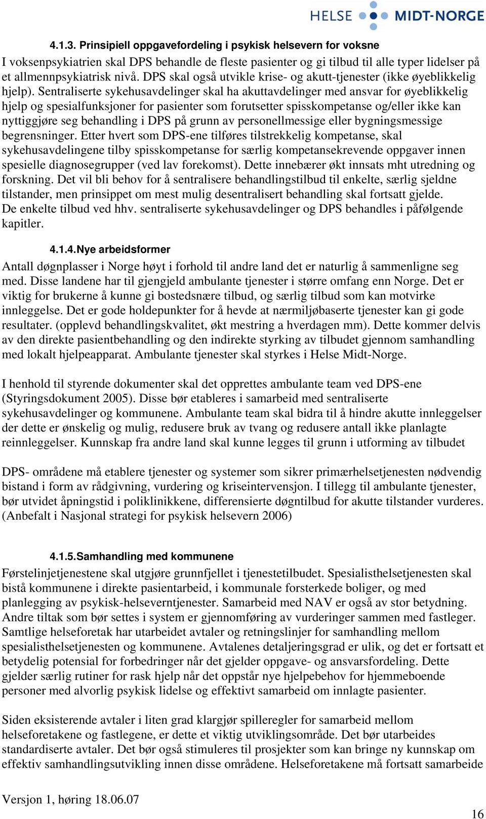 Sentraliserte sykehusavdelinger skal ha akuttavdelinger med ansvar for øyeblikkelig hjelp og spesialfunksjoner for pasienter som forutsetter spisskompetanse og/eller ikke kan nyttiggjøre seg