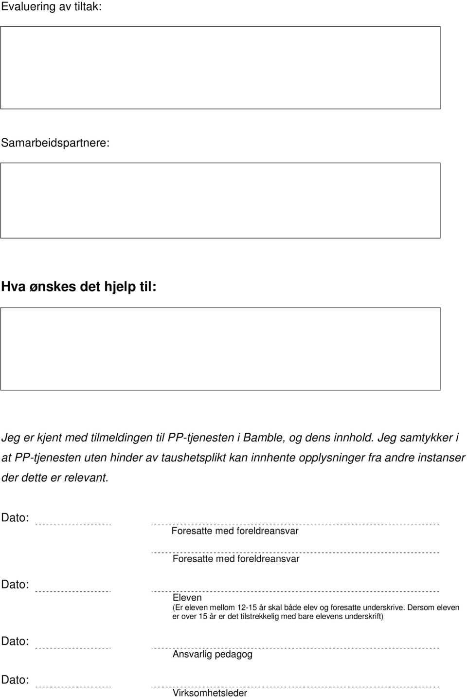 Jeg samtykker i at PP-tjenesten uten hinder av taushetsplikt kan innhente opplysninger fra andre instanser der dette er relevant.