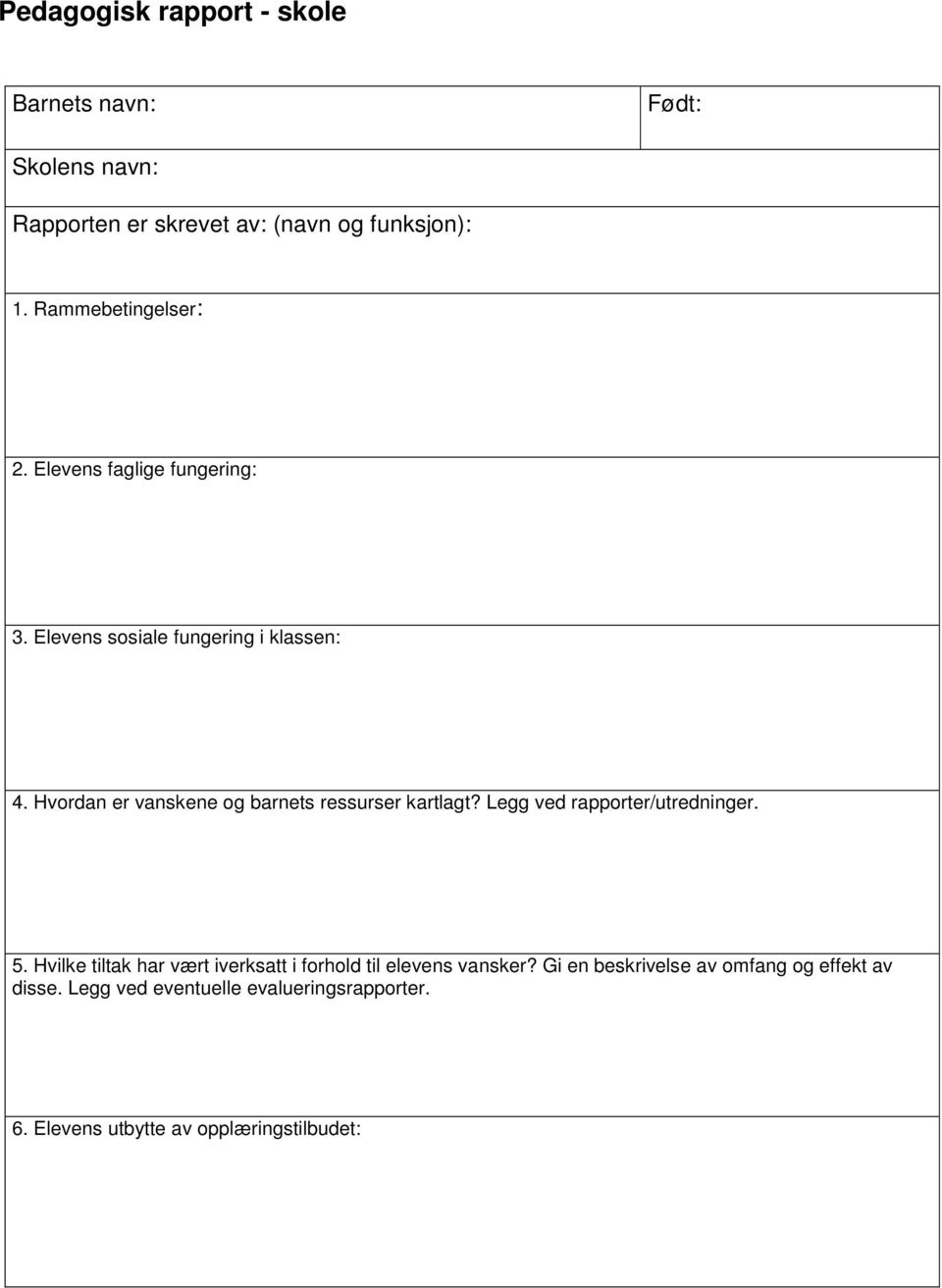 Hvordan er vanskene og barnets ressurser kartlagt? Legg ved rapporter/utredninger. 5.