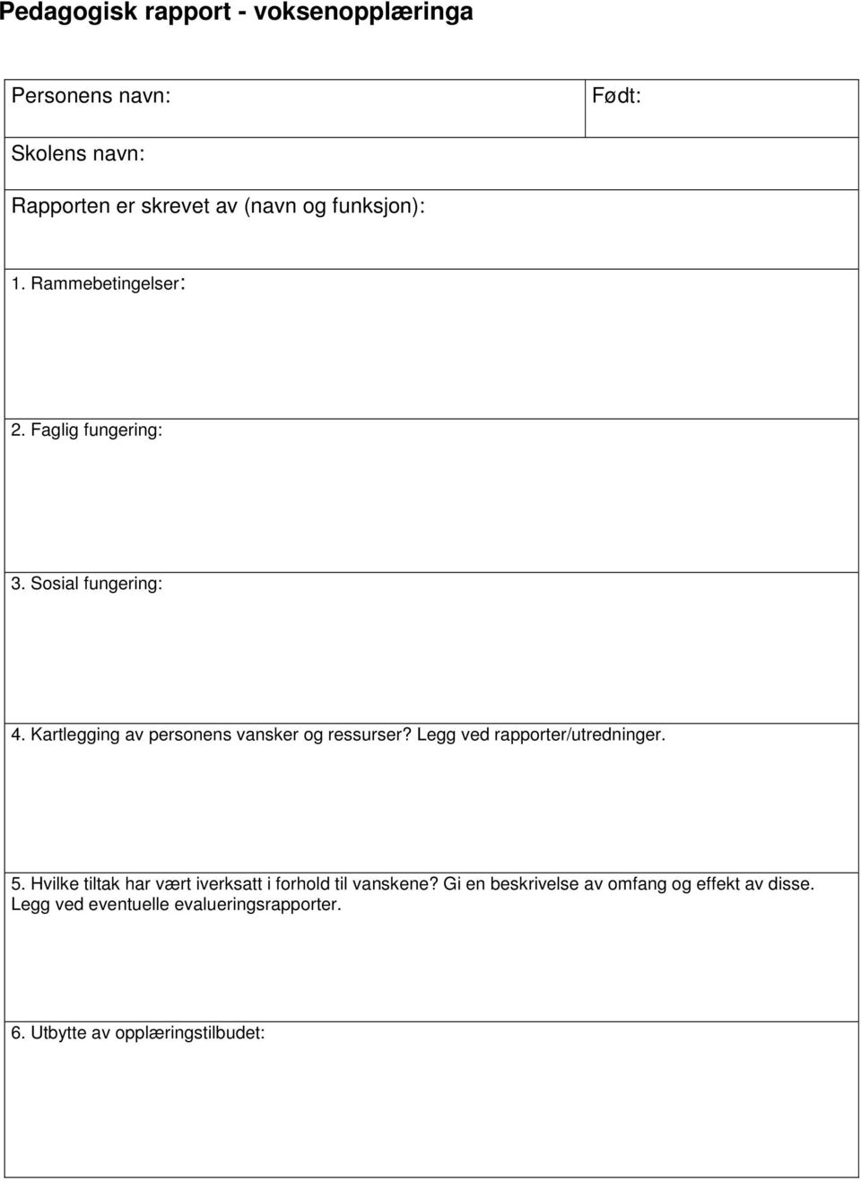 Kartlegging av personens vansker og ressurser? Legg ved rapporter/utredninger. 5.