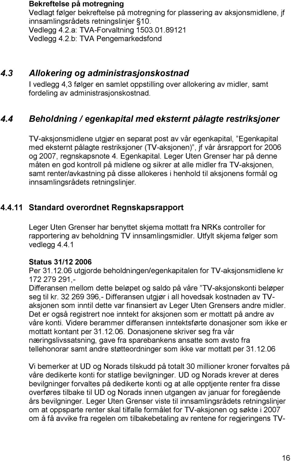 3 følger en samlet oppstilling over allokering av midler, samt fordeling av administrasjonskostnad. 4.