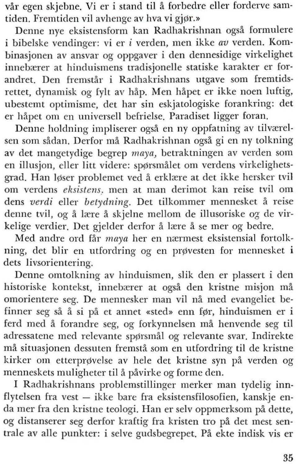 Korn binasjonen av ansvar og oppgaver i den dennesidige virkelighet inneb"'rer at hinduismens tradisjonelle statiske karakter 1"1' forandret.