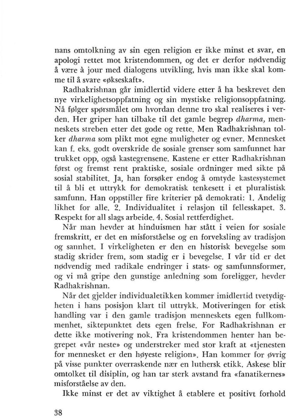 Na ffislger spfisrsmalet om hvordan denne tro skal realiseres i verden. Her griper han tilbake til det gamle begrep dharma, menneskets streben etter det gode og rette.