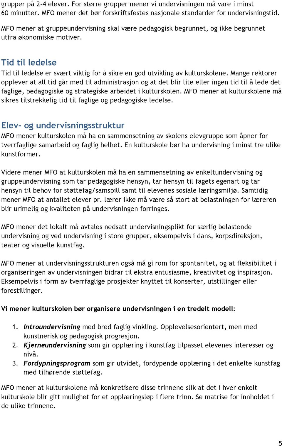 Tid til ledelse Tid til ledelse er svært viktig for å sikre en god utvikling av kulturskolene.