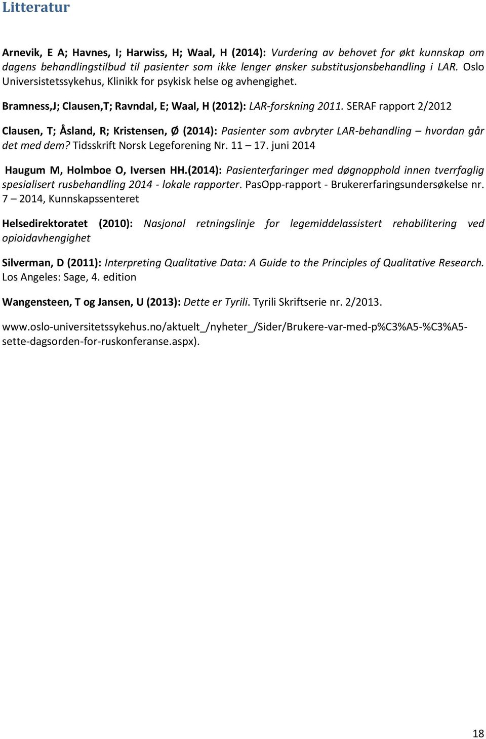 SERAF rapport 2/2012 Clausen, T; Åsland, R; Kristensen, Ø (2014): Pasienter som avbryter LAR-behandling hvordan går det med dem? Tidsskrift Norsk Legeforening Nr. 11 17.