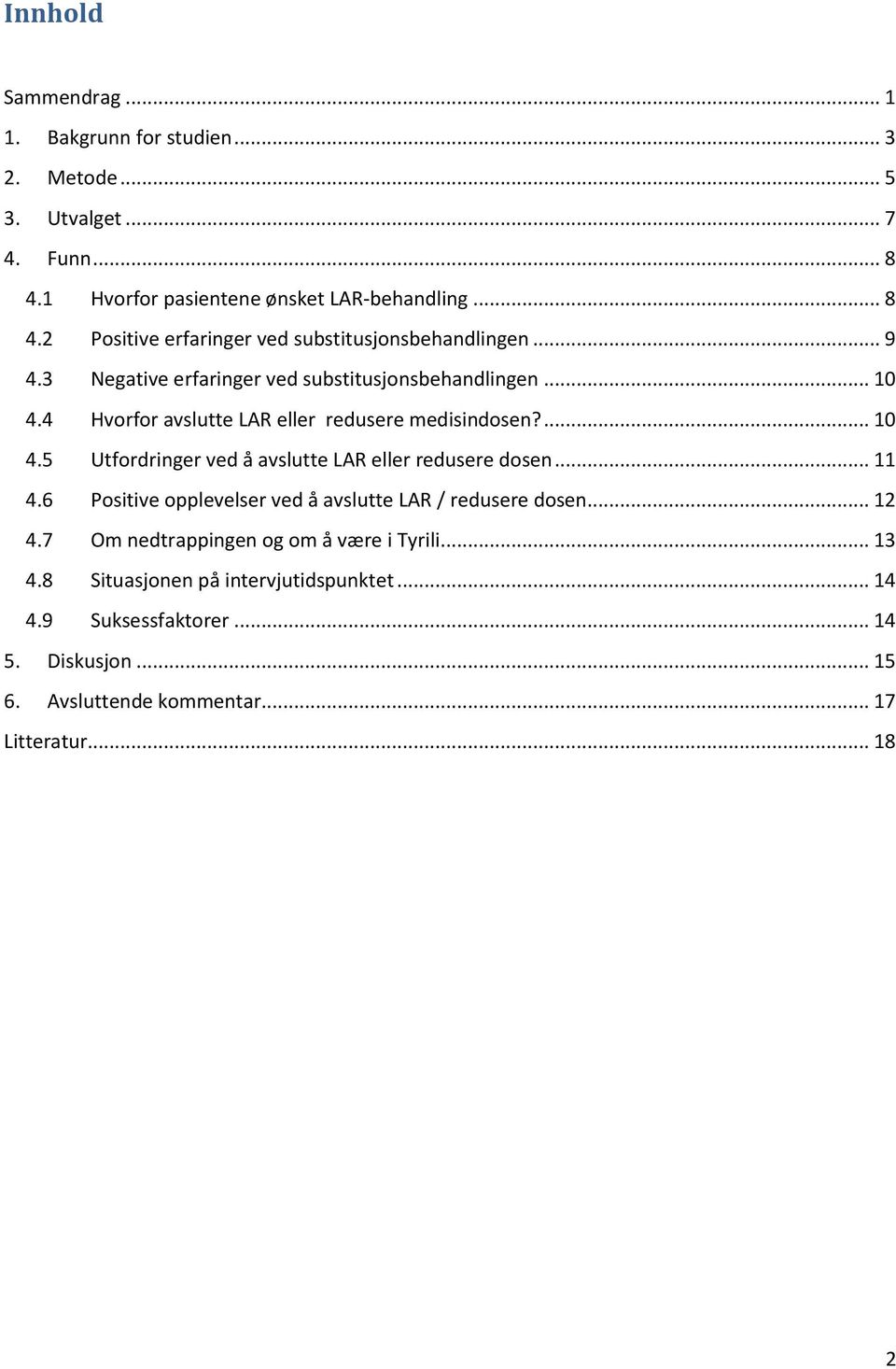 .. 11 4.6 Positive opplevelser ved å avslutte LAR / redusere dosen... 12 4.7 Om nedtrappingen og om å være i Tyrili... 13 4.8 Situasjonen på intervjutidspunktet.