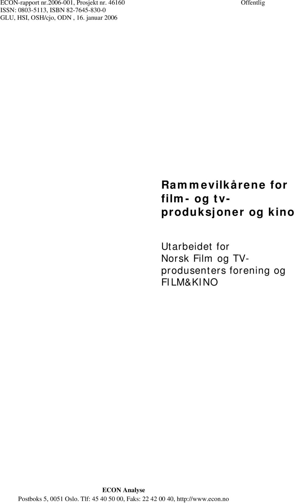 januar 2006 Offentlig Rammevilkårene for film- og tvproduksjoner og kino Utarbeidet