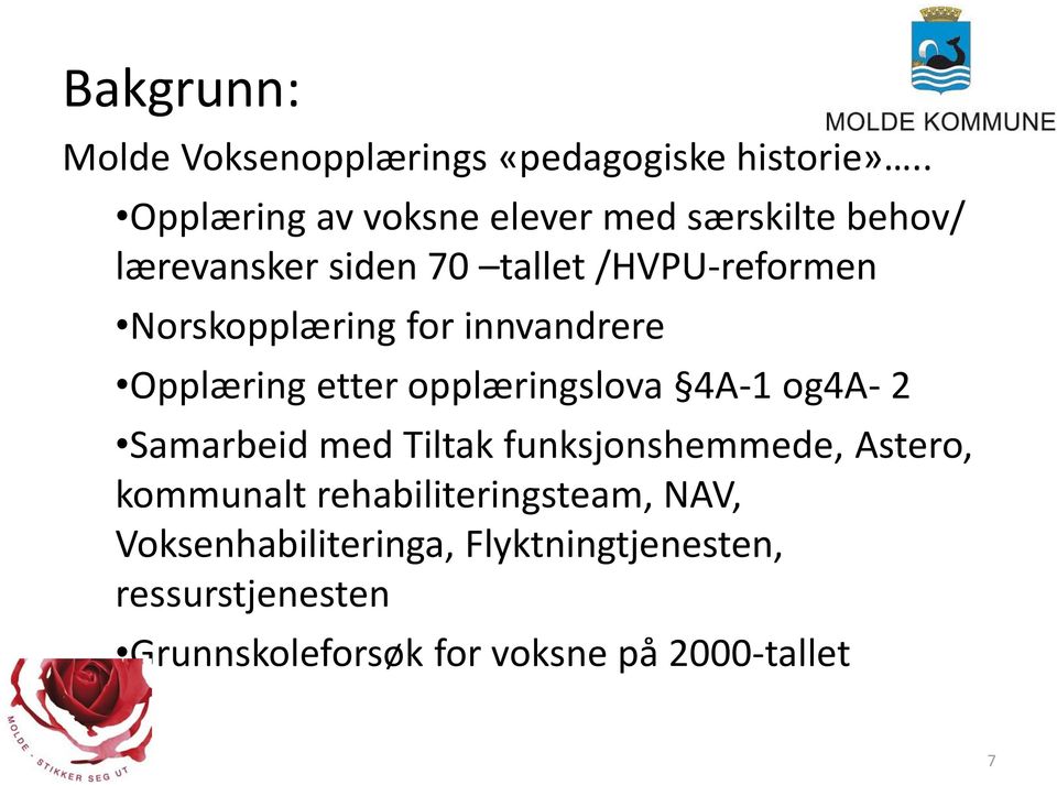 Norskopplæring for innvandrere Opplæring etter opplæringslova 4A-1 og4a- 2 Samarbeid med Tiltak