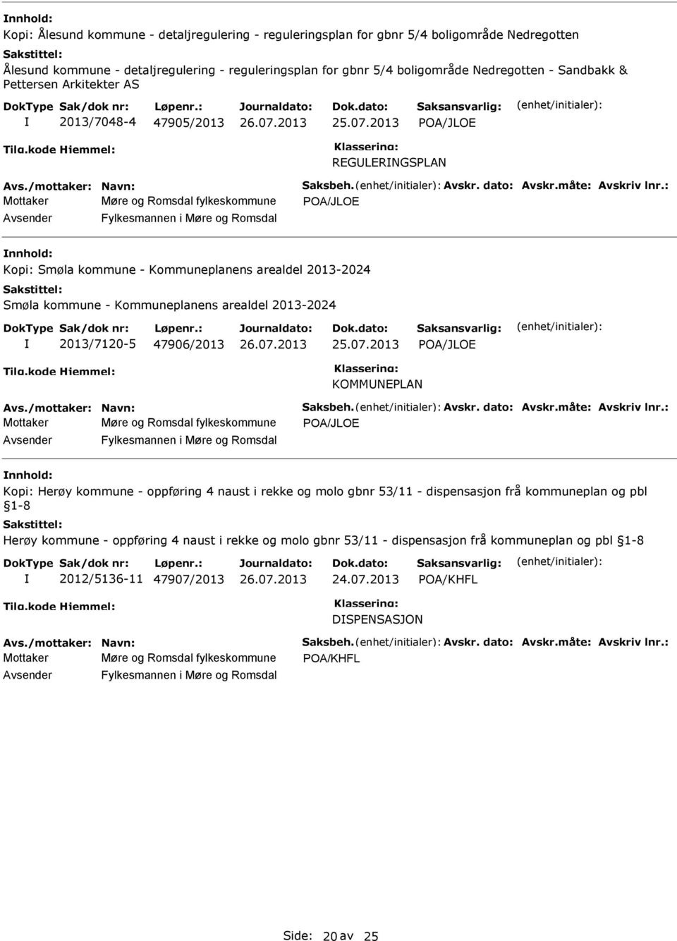 2013 POA/JLOE REGLERNGSPLAN Møre og Romsdal fylkeskommune POA/JLOE Fylkesmannen i Møre og Romsdal Kopi: Smøla kommune - Kommuneplanens arealdel 2013-2024 Smøla kommune - Kommuneplanens arealdel