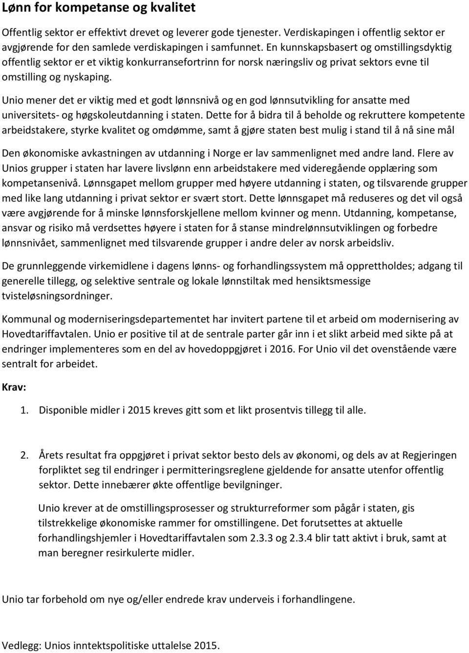 Unio mener det er viktig med et godt lønnsnivå og en god lønnsutvikling for ansatte med universitets- og høgskoleutdanning i staten.