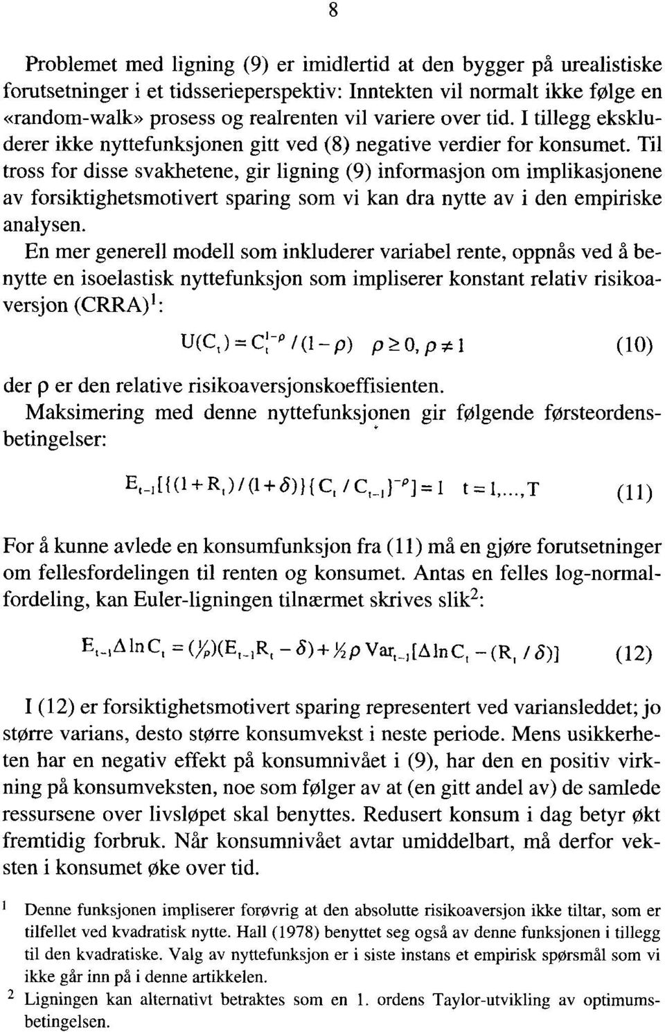 Til tross for disse svakhetene, gir ligning (9) informasjon om implikasjonene av forsiktighetsmotivert sparing som vi kan dra nytte av i den empiriske analysen.