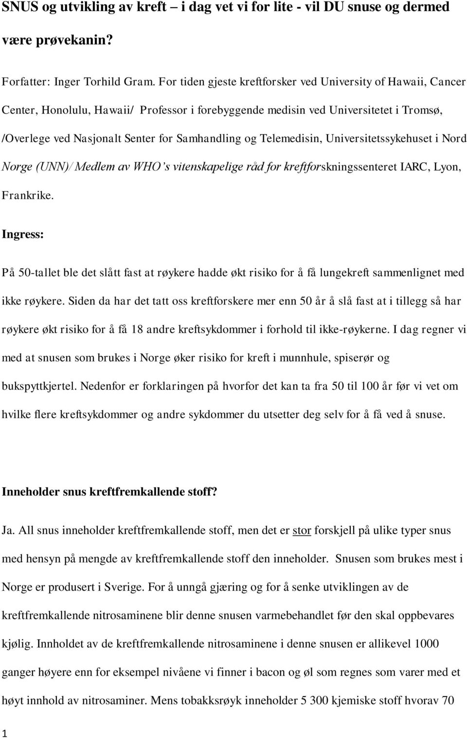 Telemedisin, Universitetssykehuset i Nord Norge (UNN)/ Medlem av WHO s vitenskapelige råd for kreftforskningssenteret IARC, Lyon, Frankrike.