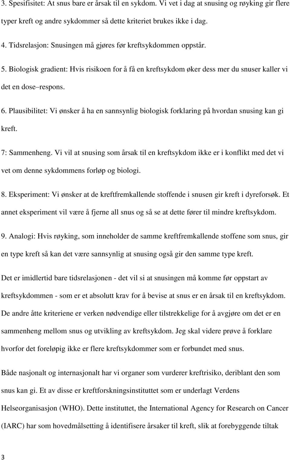 Plausibilitet: Vi ønsker å ha en sannsynlig biologisk forklaring på hvordan snusing kan gi kreft. 7: Sammenheng.