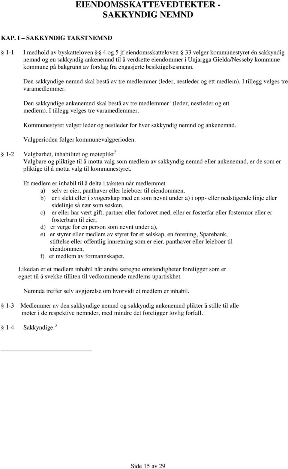 Gielda/Nesseby kommune kommune på bakgrunn av forslag fra engasjerte besiktigelsesmenn. Den sakkyndige nemnd skal bestå av tre medlemmer (leder, nestleder og ett medlem).