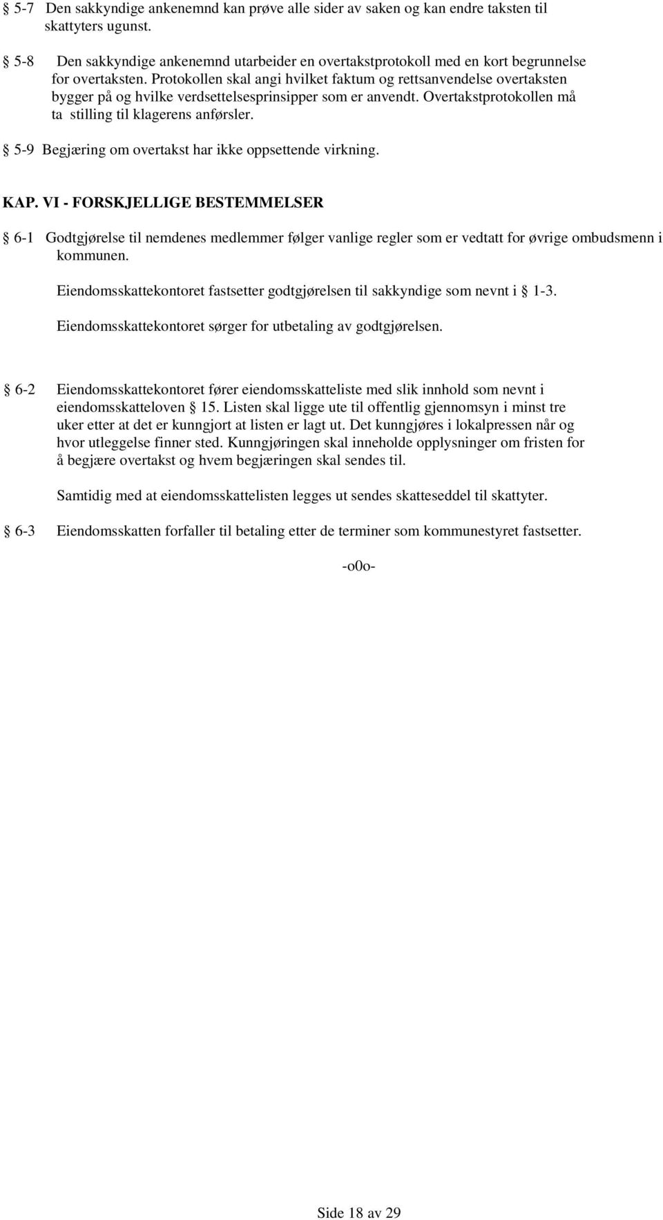 Protokollen skal angi hvilket faktum og rettsanvendelse overtaksten bygger på og hvilke verdsettelsesprinsipper som er anvendt. Overtakstprotokollen må ta stilling til klagerens anførsler.