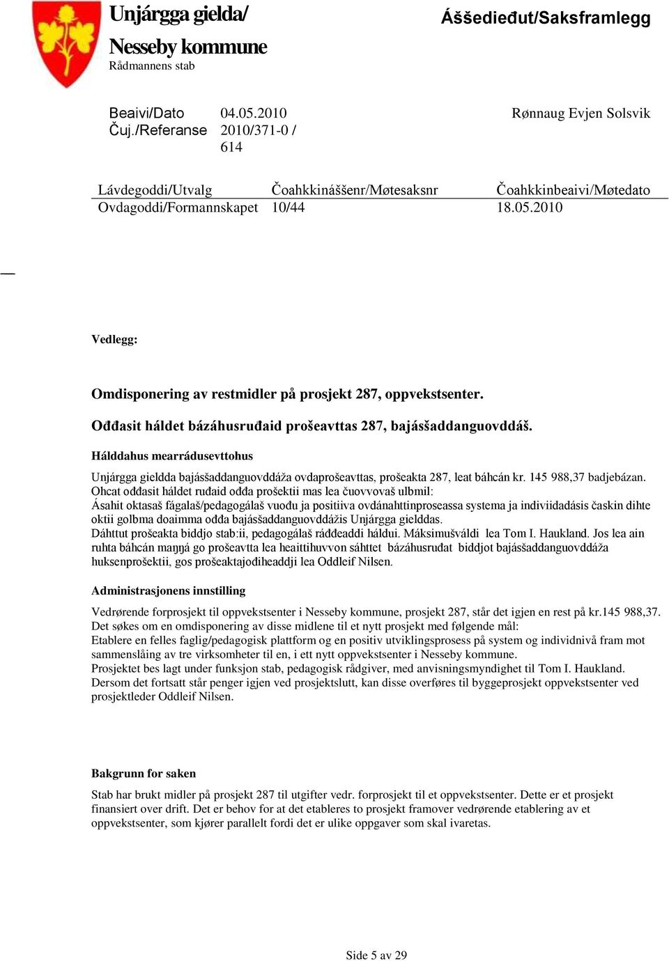 2010 Vedlegg: Omdisponering av restmidler på prosjekt 287, oppvekstsenter. Ođđasit háldet bázáhusruđaid prošeavttas 287, bajásšaddanguovddáš.